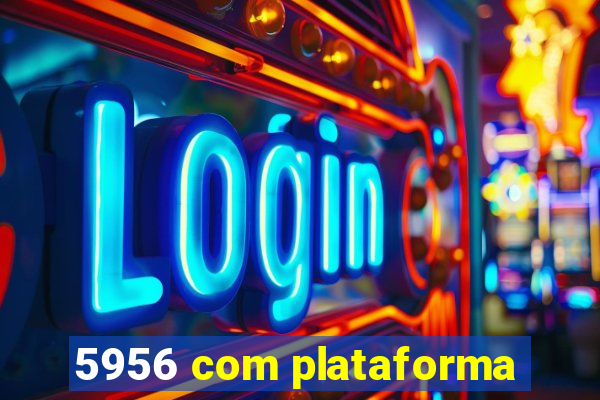 5956 com plataforma